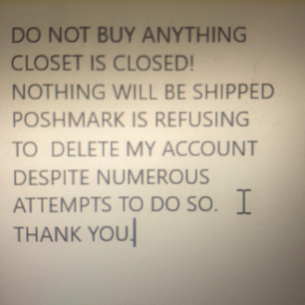 CLOSET IS CLOSED. ALL POSHMARK WILL LET ME DO IS  VACATION HOLD. DO NOT PURCHASE
